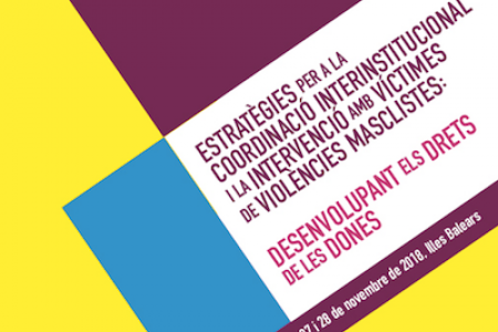 Jornades "Estrat&egrave;gies per a la coordinaci&oacute; interinstitucional i la intervenci&oacute; amb v&iacute;ctimes de viol&egrave;ncies masclistes: Desenvolupant els drets de les dones"