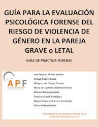 Guía para la evaluación Psicológica Forense del Riesgo de Violencia de Género en la Pareja Grave o Letal -Guía de Práctica Forense-